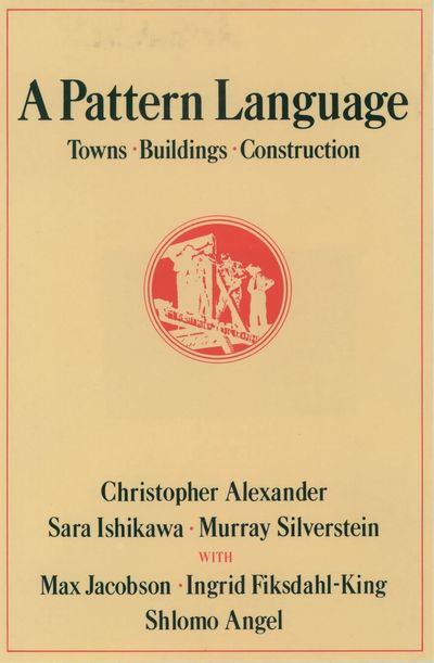 A Pattern Language: Towns, Buildings, Construction