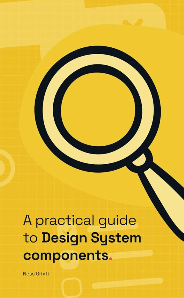A practical guide to Design System components: A 4-part guide to create, document and maintain your design system components