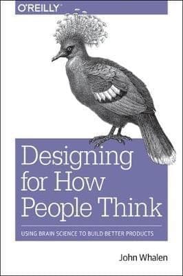 Design for How People Think: Using Brain Science to Build Better Products