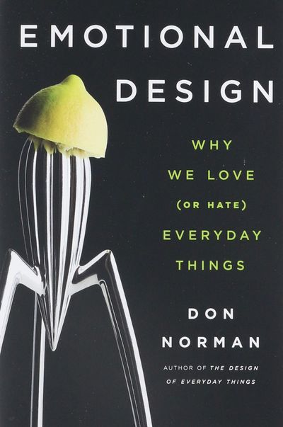 Emotional Design: Why We Love (or Hate) Everyday Things