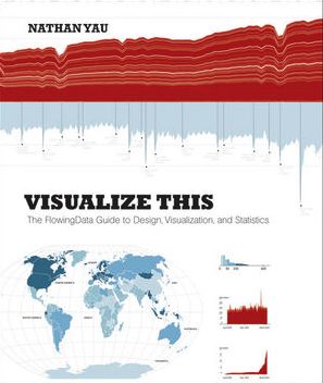 Visualize This: The FlowingData Guide to Design, Visualization, and Statistics